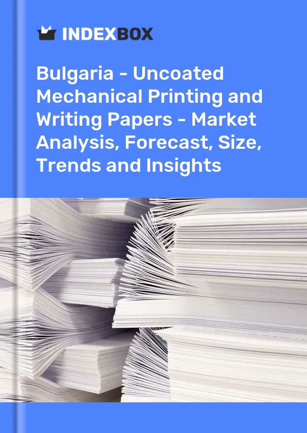 Report Bulgaria - Uncoated Mechanical Printing and Writing Papers - Market Analysis, Forecast, Size, Trends and Insights for 499$