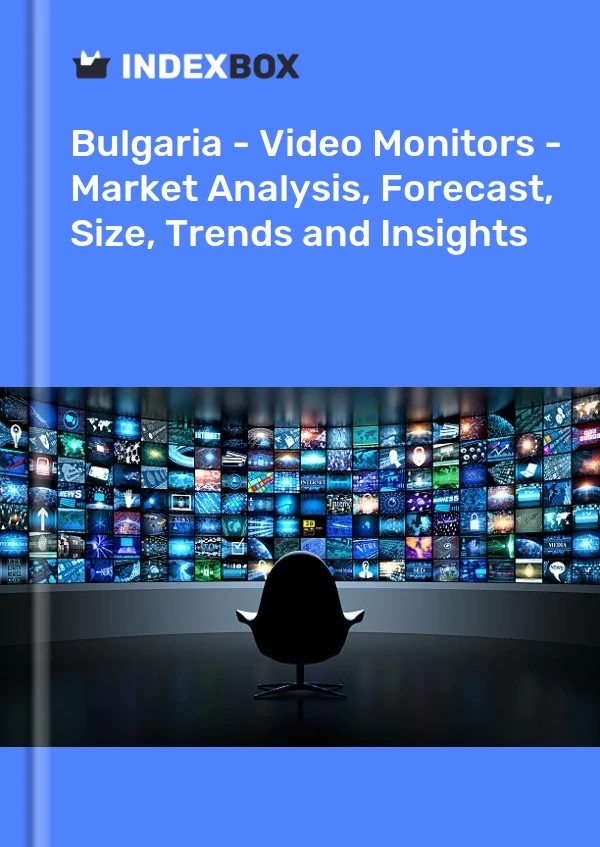 Report Bulgaria - Video Monitors - Market Analysis, Forecast, Size, Trends and Insights for 499$
