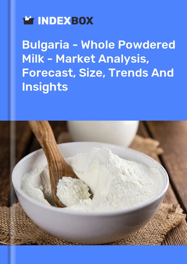 Report Bulgaria - Whole Powdered Milk - Market Analysis, Forecast, Size, Trends and Insights for 499$