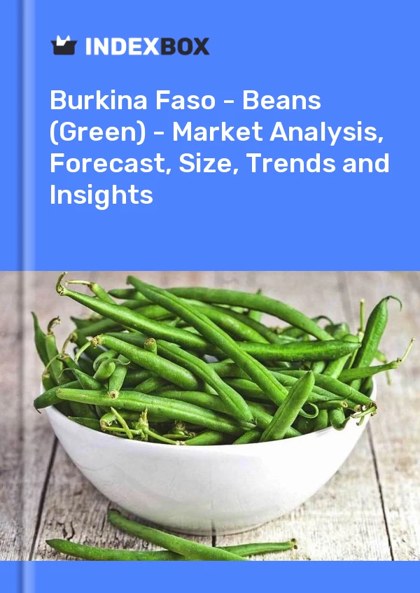 Report Burkina Faso - Beans (Green) - Market Analysis, Forecast, Size, Trends and Insights for 499$