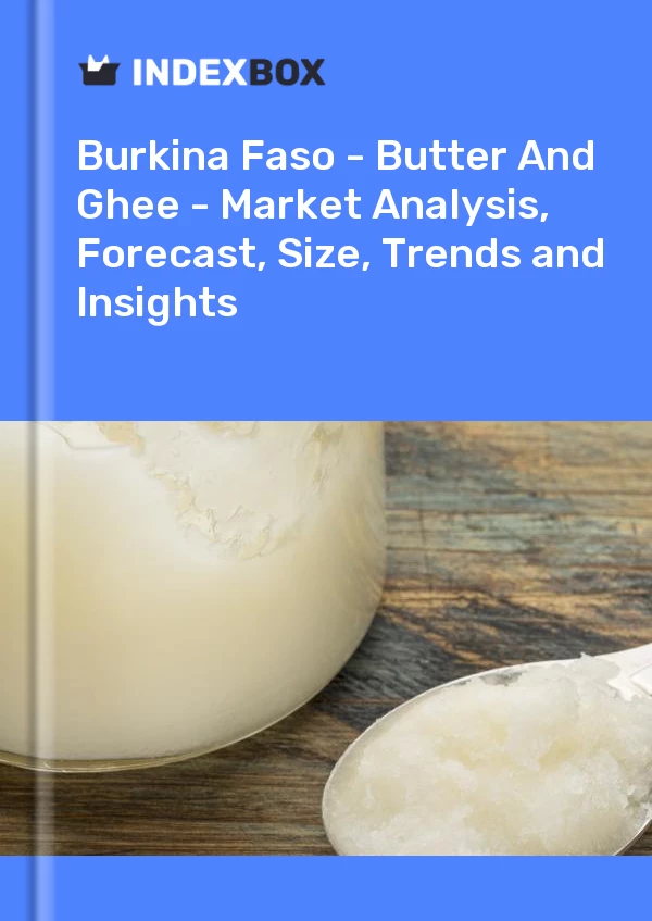 Report Burkina Faso - Butter and Ghee - Market Analysis, Forecast, Size, Trends and Insights for 499$