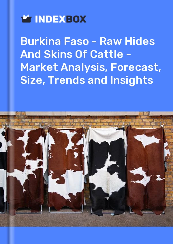 Report Burkina Faso - Raw Hides and Skins of Cattle - Market Analysis, Forecast, Size, Trends and Insights for 499$