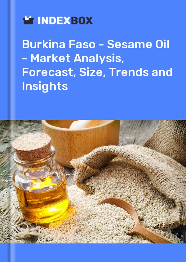 Report Burkina Faso - Sesame Oil - Market Analysis, Forecast, Size, Trends and Insights for 499$