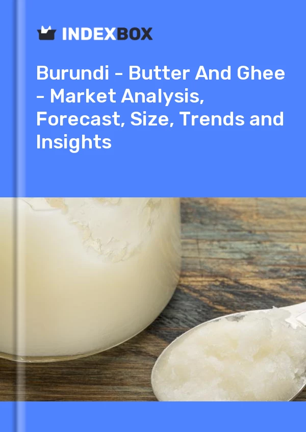 Report Burundi - Butter and Ghee - Market Analysis, Forecast, Size, Trends and Insights for 499$