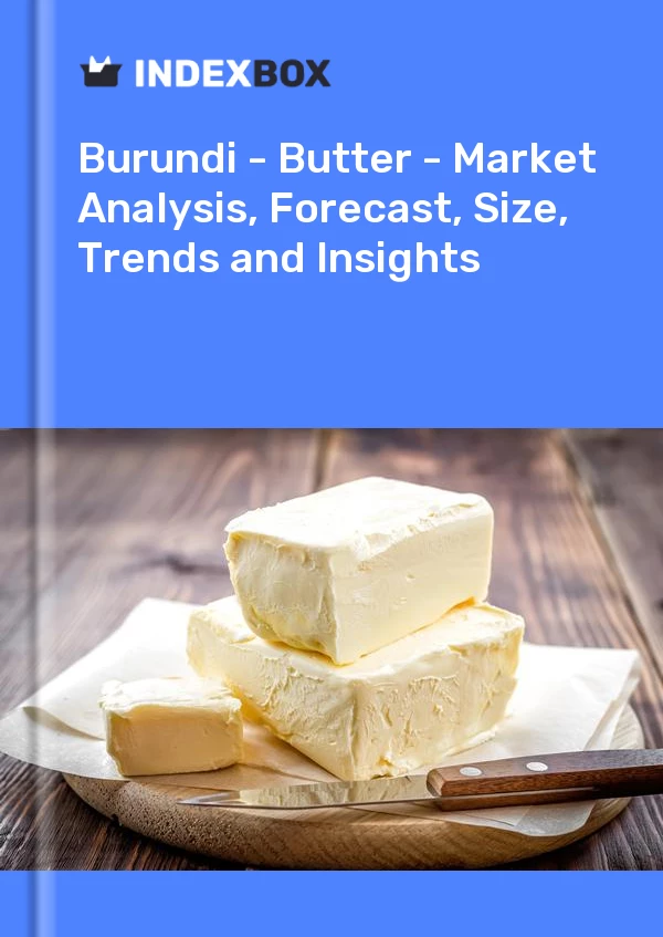 Report Burundi - Butter - Market Analysis, Forecast, Size, Trends and Insights for 499$