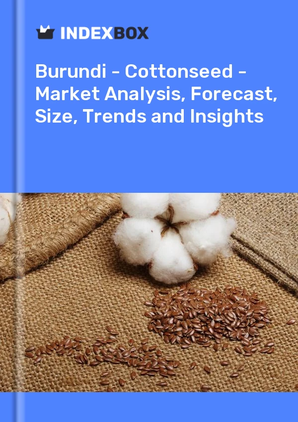 Report Burundi - Cottonseed - Market Analysis, Forecast, Size, Trends and Insights for 499$