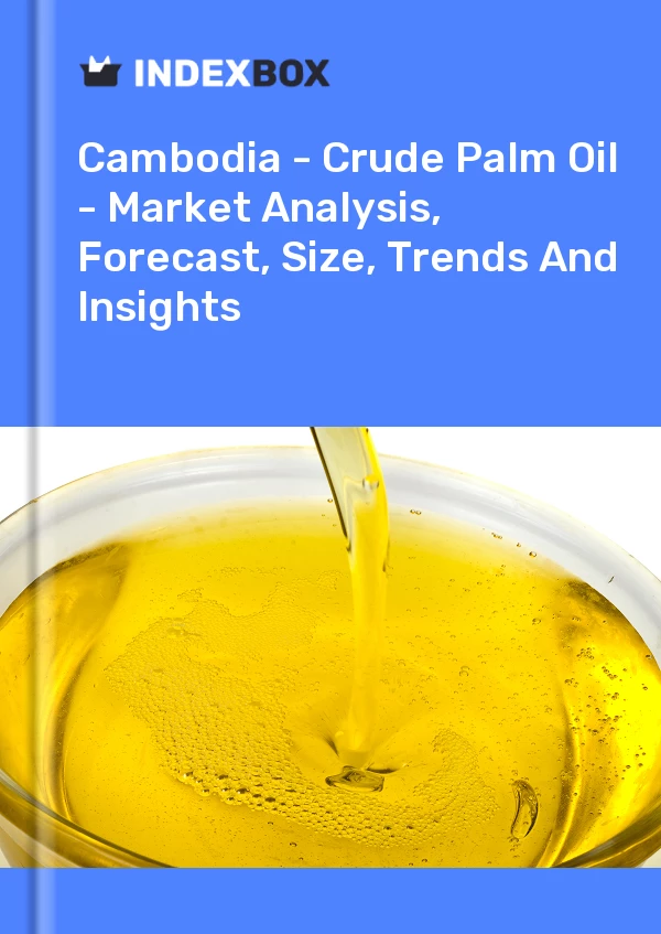 Report Cambodia - Crude Palm Oil - Market Analysis, Forecast, Size, Trends and Insights for 499$