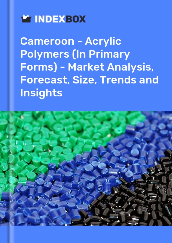 Report Cameroon - Acrylic Polymers (In Primary Forms) - Market Analysis, Forecast, Size, Trends and Insights for 499$