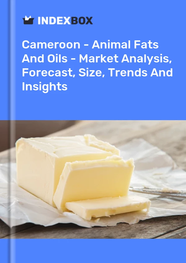 Cameroon - Animal Fats And Oils - Market Analysis, Forecast, Size, Trends And Insights