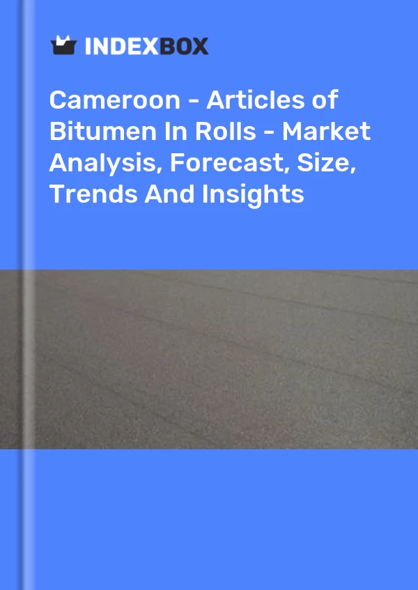 Report Cameroon - Articles of Bitumen in Rolls - Market Analysis, Forecast, Size, Trends and Insights for 499$