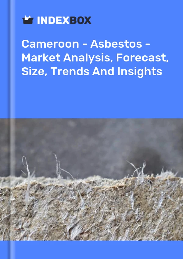 Report Cameroon - Asbestos - Market Analysis, Forecast, Size, Trends and Insights for 499$