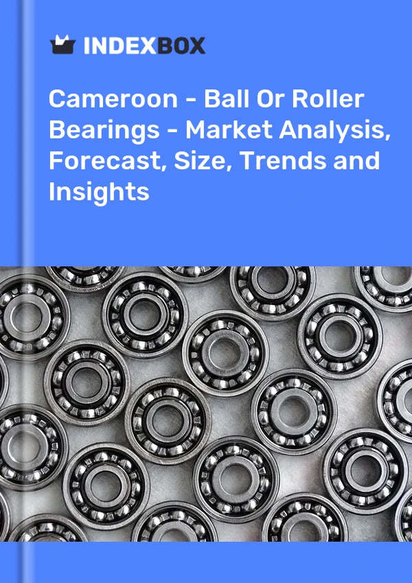 Report Cameroon - Ball or Roller Bearings - Market Analysis, Forecast, Size, Trends and Insights for 499$