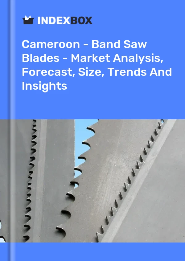 Report Cameroon - Band Saw Blades - Market Analysis, Forecast, Size, Trends and Insights for 499$