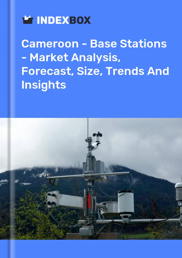 Report Cameroon - Base Stations - Market Analysis, Forecast, Size, Trends and Insights for 499$