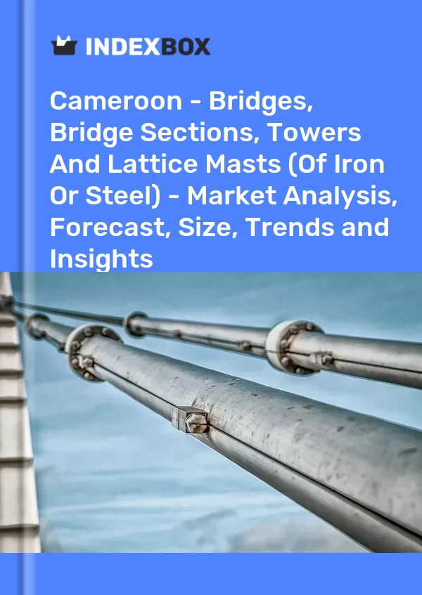 Report Cameroon - Bridges, Bridge Sections, Towers and Lattice Masts (Of Iron or Steel) - Market Analysis, Forecast, Size, Trends and Insights for 499$