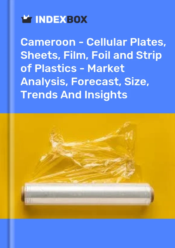 Report Cameroon - Cellular Plates, Sheets, Film, Foil and Strip of Plastics - Market Analysis, Forecast, Size, Trends and Insights for 499$