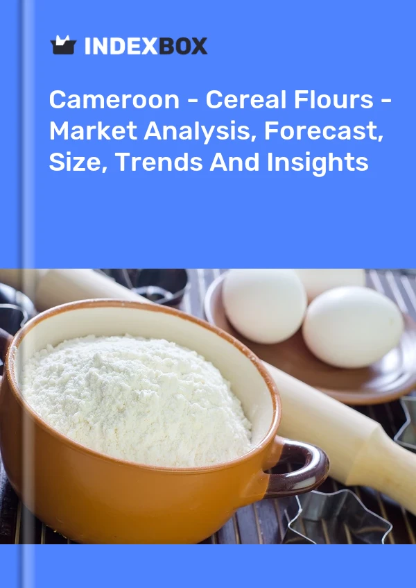 Report Cameroon - Cereal Flours - Market Analysis, Forecast, Size, Trends and Insights for 499$