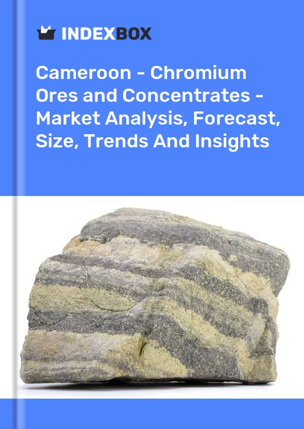 Report Cameroon - Chromium Ores and Concentrates - Market Analysis, Forecast, Size, Trends and Insights for 499$