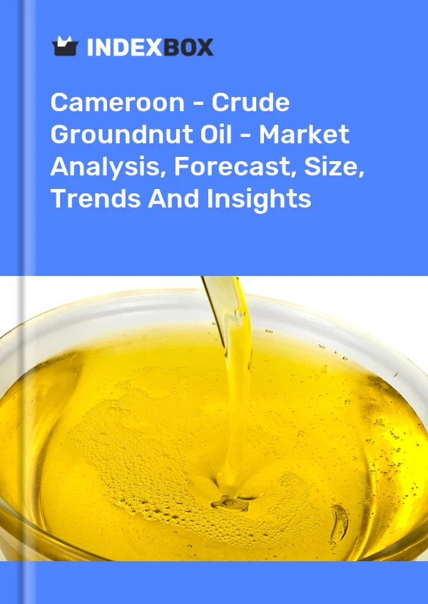 Cameroon - Crude Groundnut Oil - Market Analysis, Forecast, Size, Trends And Insights