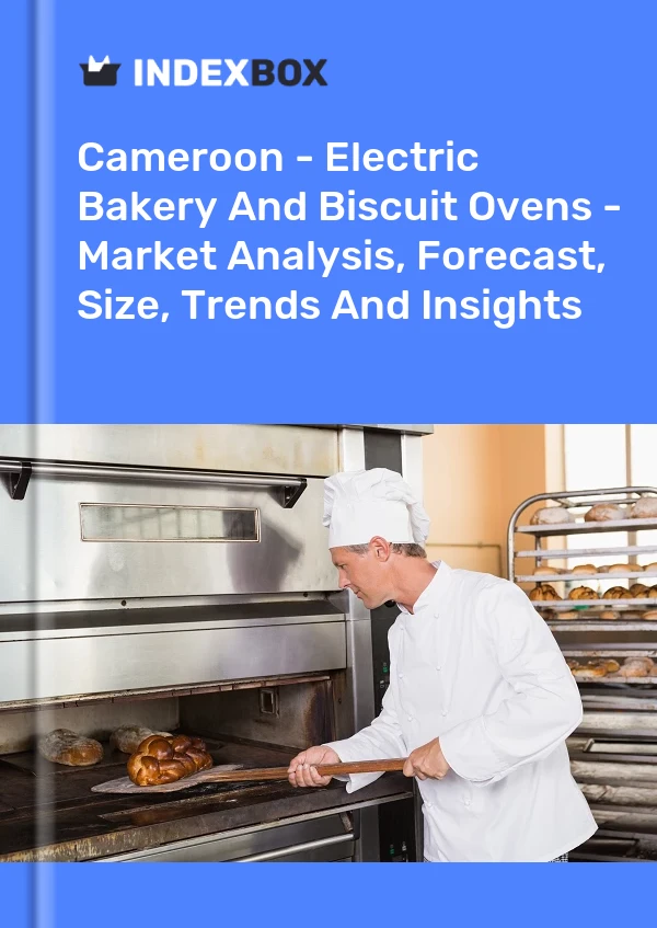 Report Cameroon - Electric Bakery and Biscuit Ovens - Market Analysis, Forecast, Size, Trends and Insights for 499$