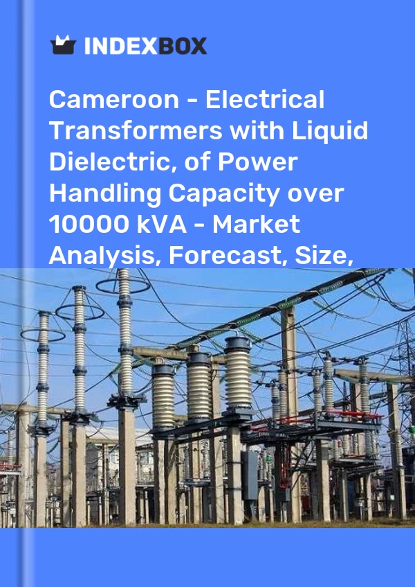 Report Cameroon - Electrical Transformers with Liquid Dielectric, of Power Handling Capacity over 10000 kVA - Market Analysis, Forecast, Size, Trends and Insights for 499$