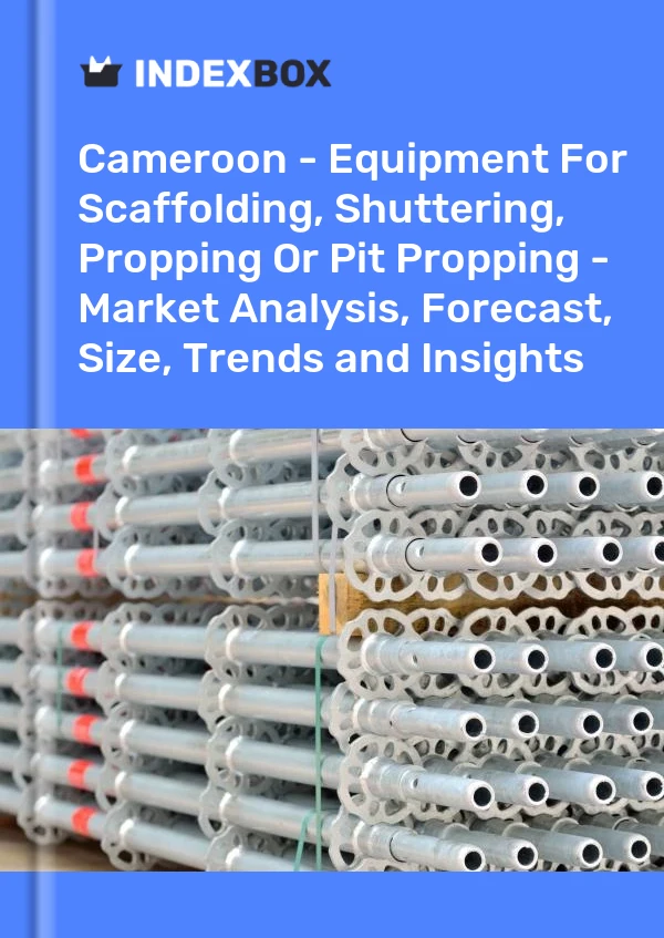 Report Cameroon - Equipment for Scaffolding, Shuttering, Propping or Pit Propping - Market Analysis, Forecast, Size, Trends and Insights for 499$