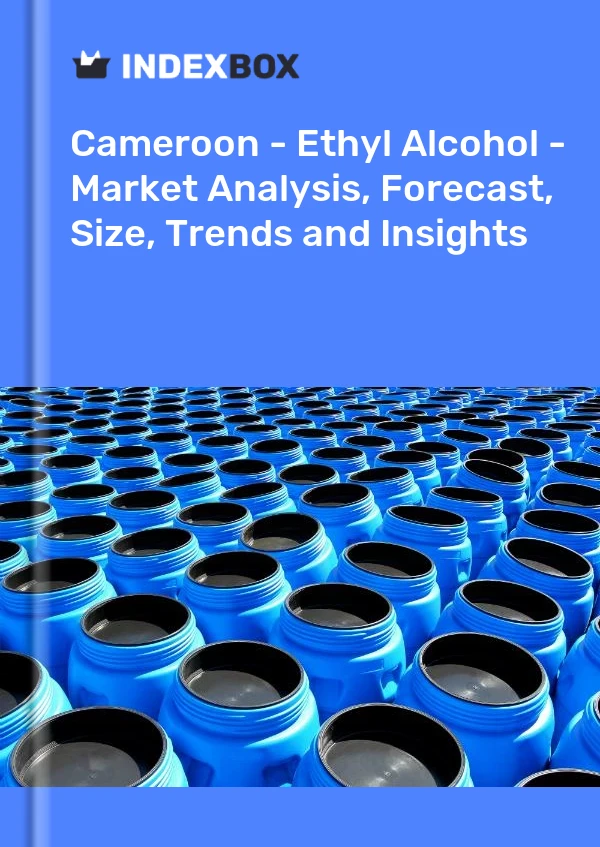 Report Cameroon - Ethyl Alcohol - Market Analysis, Forecast, Size, Trends and Insights for 499$