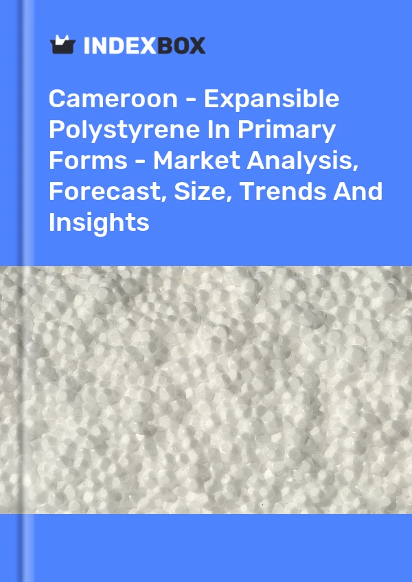Report Cameroon - Expansible Polystyrene in Primary Forms - Market Analysis, Forecast, Size, Trends and Insights for 499$