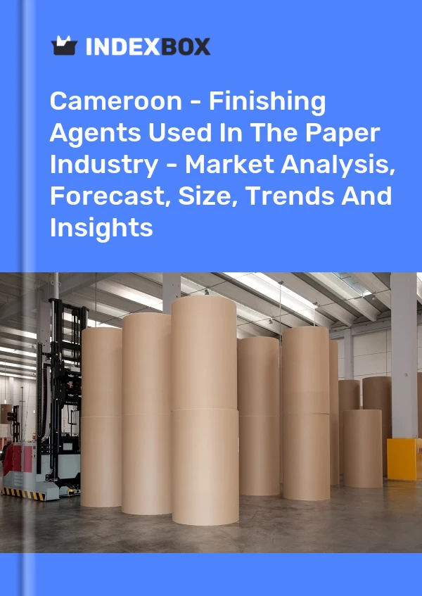 Cameroon - Finishing Agents Used In The Paper Industry - Market Analysis, Forecast, Size, Trends And Insights