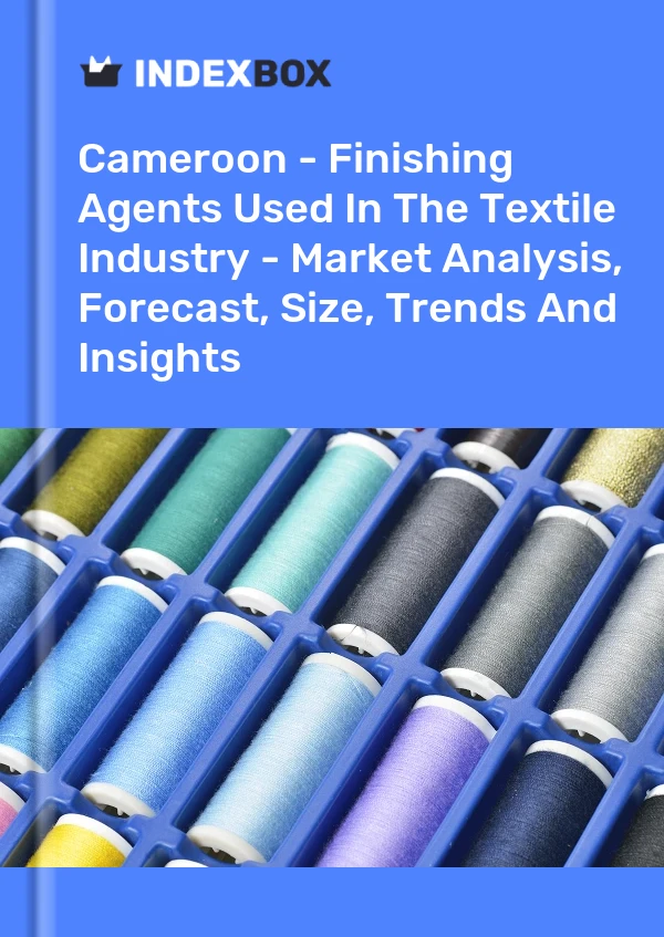 Report Cameroon - Finishing Agents Used in the Textile Industry - Market Analysis, Forecast, Size, Trends and Insights for 499$