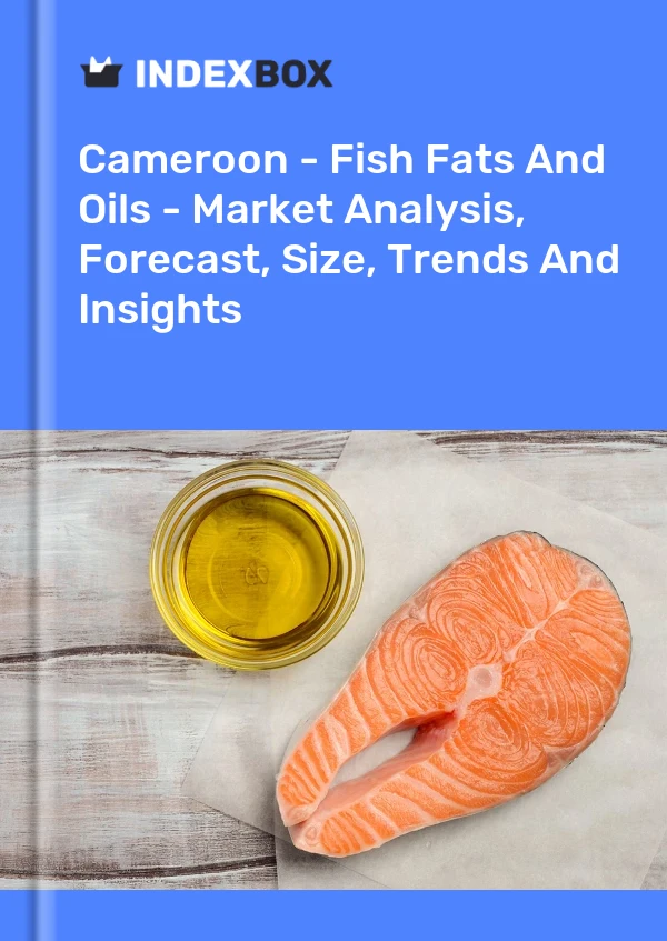 Report Cameroon - Fish Fats and Oils - Market Analysis, Forecast, Size, Trends and Insights for 499$