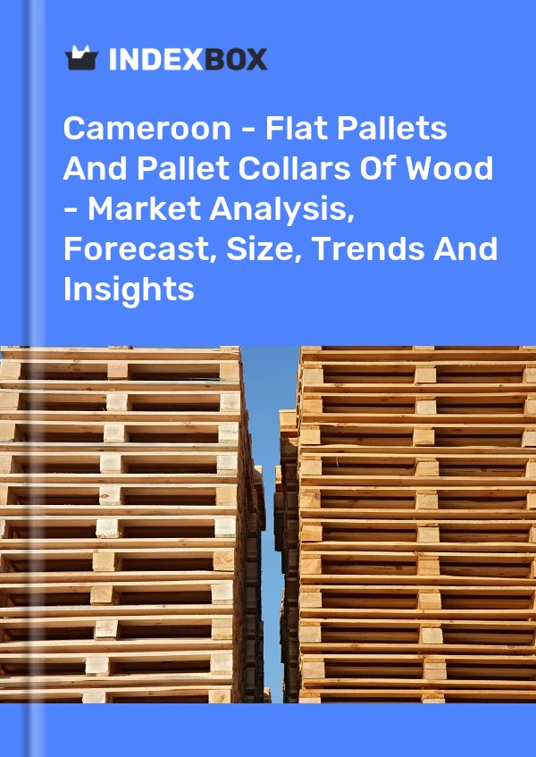 Report Cameroon - Flat Pallets and Pallet Collars of Wood - Market Analysis, Forecast, Size, Trends and Insights for 499$