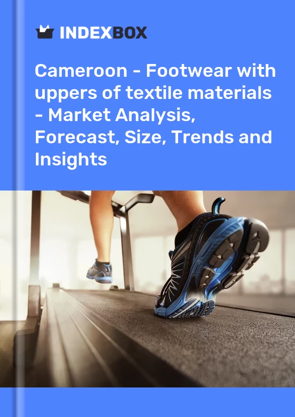 Report Cameroon - Footwear with uppers of textile materials - Market Analysis, Forecast, Size, Trends and Insights for 499$