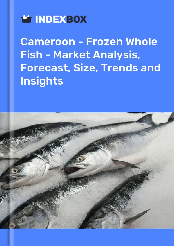 Report Cameroon - Frozen Whole Fish - Market Analysis, Forecast, Size, Trends and Insights for 499$