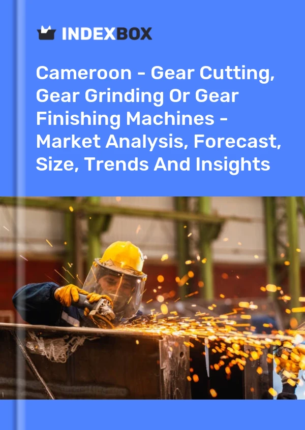 Report Cameroon - Gear Cutting, Gear Grinding or Gear Finishing Machines - Market Analysis, Forecast, Size, Trends and Insights for 499$