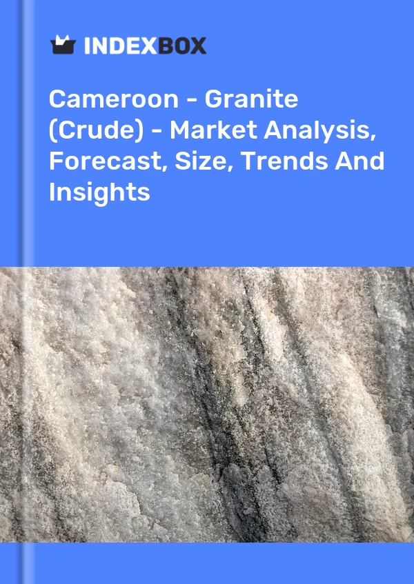 Report Cameroon - Granite (Crude) - Market Analysis, Forecast, Size, Trends and Insights for 499$