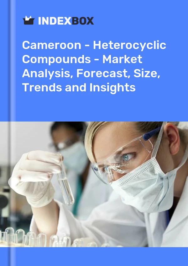 Report Cameroon - Heterocyclic Compounds - Market Analysis, Forecast, Size, Trends and Insights for 499$