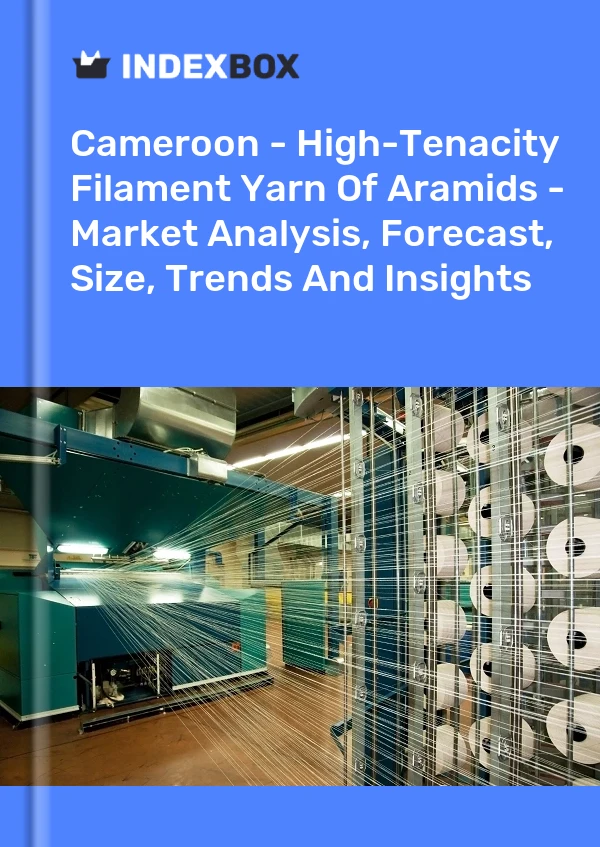 Report Cameroon - High-Tenacity Filament Yarn of Aramids - Market Analysis, Forecast, Size, Trends and Insights for 499$