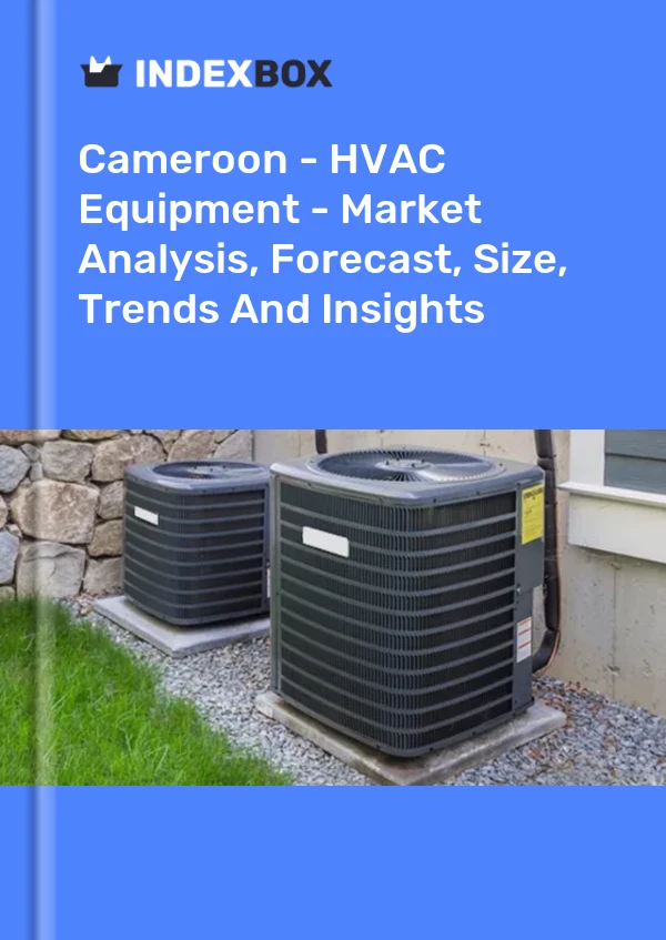 Report Cameroon - HVAC Equipment - Market Analysis, Forecast, Size, Trends and Insights for 499$