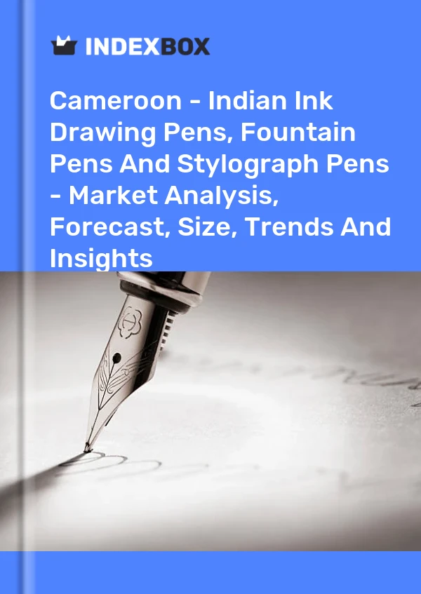 Cameroon - Indian Ink Drawing Pens, Fountain Pens And Stylograph Pens - Market Analysis, Forecast, Size, Trends And Insights