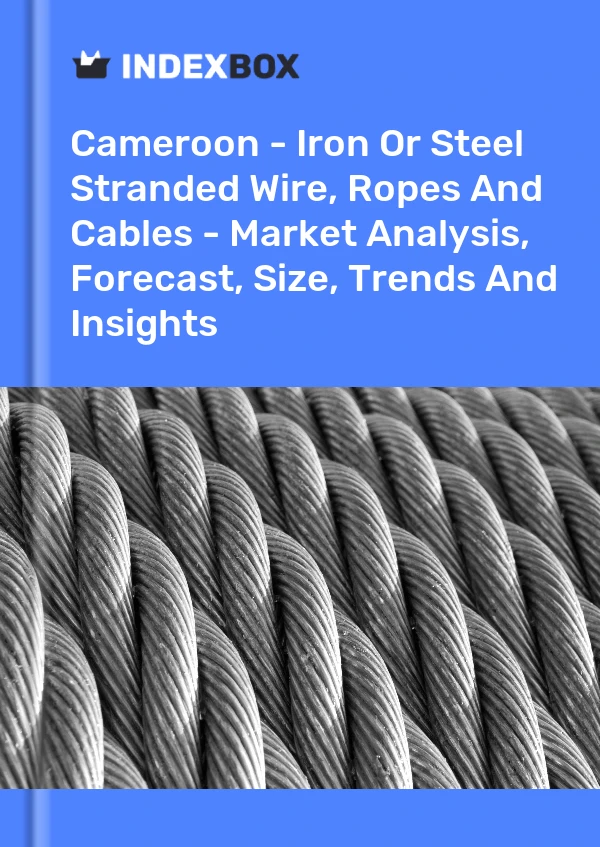 Report Cameroon - Iron or Steel Stranded Wire, Ropes and Cables - Market Analysis, Forecast, Size, Trends and Insights for 499$