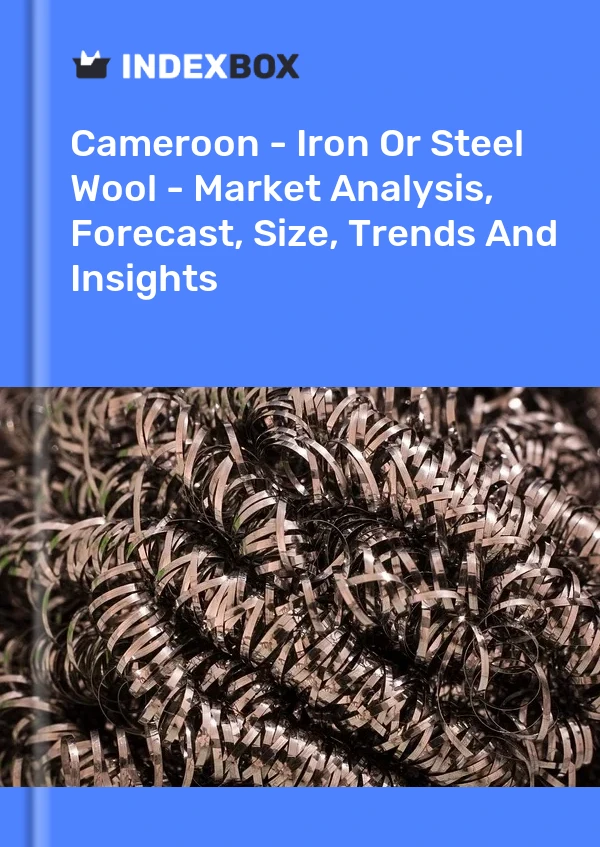 Report Cameroon - Iron or Steel Wool - Market Analysis, Forecast, Size, Trends and Insights for 499$