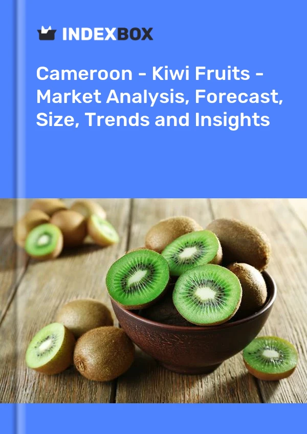 Report Cameroon - Kiwi Fruits - Market Analysis, Forecast, Size, Trends and Insights for 499$