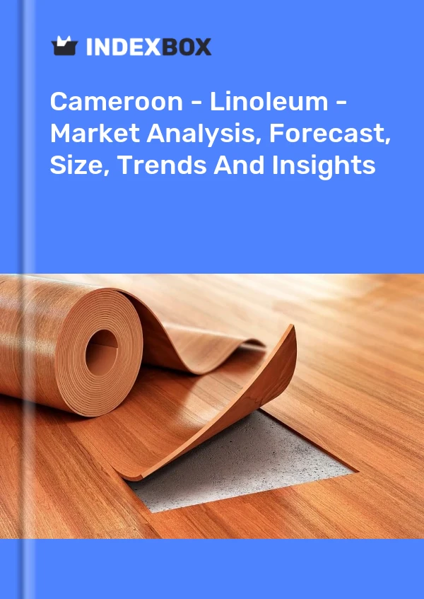 Cameroon - Linoleum - Market Analysis, Forecast, Size, Trends And Insights