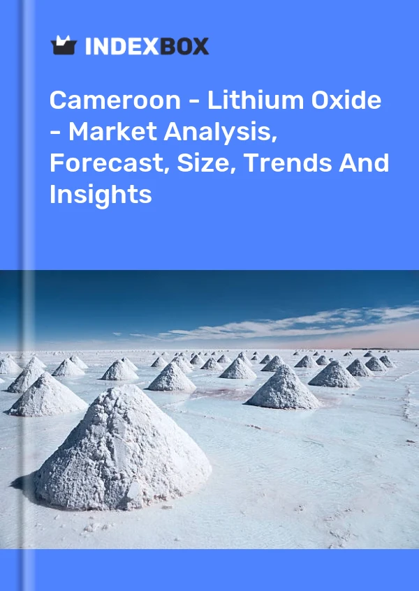 Report Cameroon - Lithium Oxide - Market Analysis, Forecast, Size, Trends and Insights for 499$