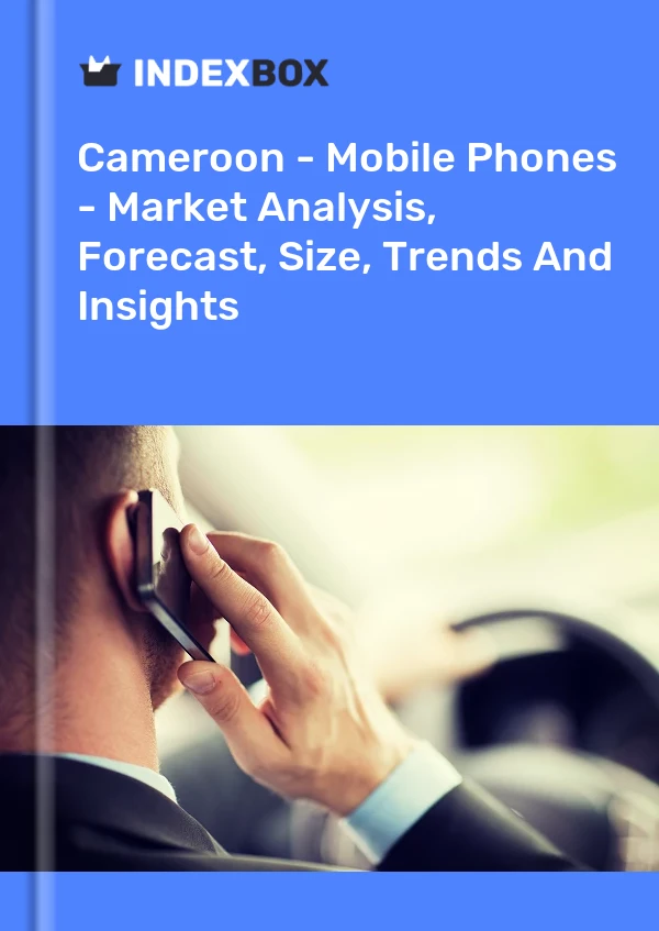 Cameroon - Mobile Phones - Market Analysis, Forecast, Size, Trends And Insights