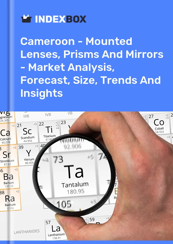 Cameroon - Mounted Lenses, Prisms And Mirrors - Market Analysis, Forecast, Size, Trends And Insights