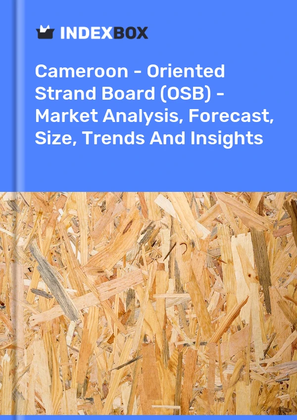 Report Cameroon - Oriented Strand Board (OSB) - Market Analysis, Forecast, Size, Trends and Insights for 499$
