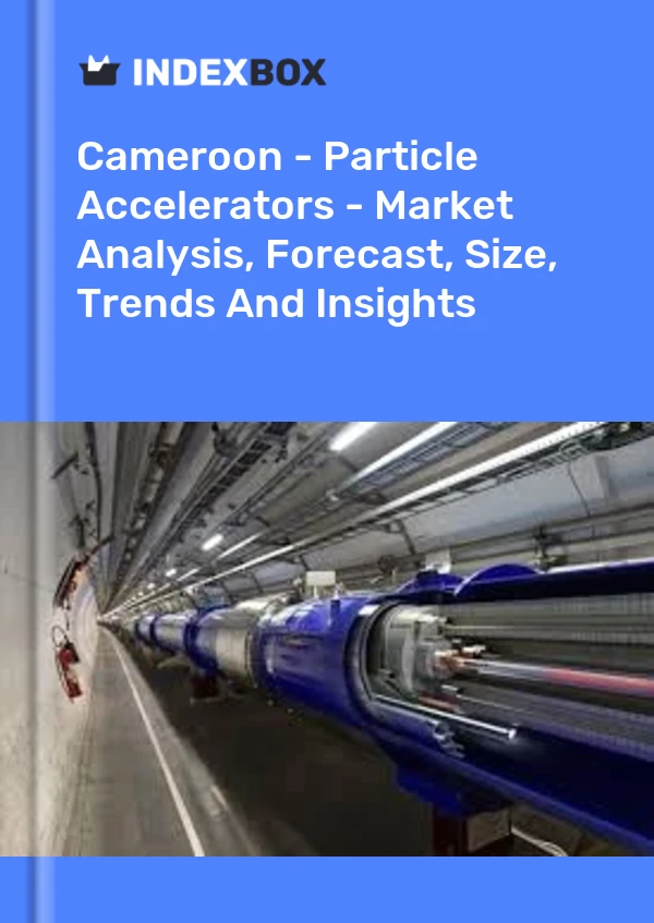 Report Cameroon - Particle Accelerators - Market Analysis, Forecast, Size, Trends and Insights for 499$