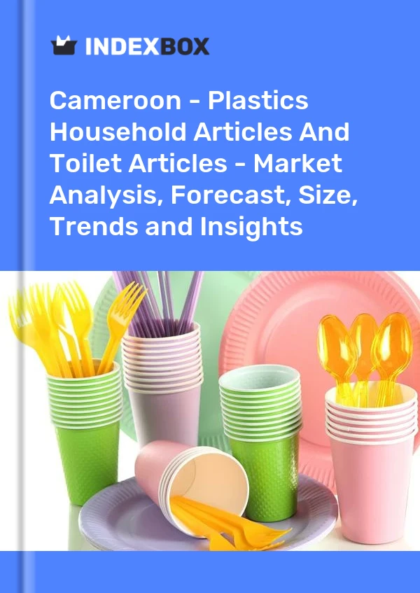 Report Cameroon - Plastics Household Articles and Toilet Articles - Market Analysis, Forecast, Size, Trends and Insights for 499$